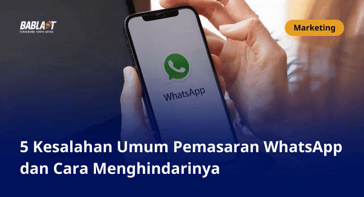 5 Kesalahan Umum dalam Pemasaran WhatsApp dan Cara Menghindarinya